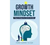 Growth Mindset: 7 Steps To Change Your Mind For The Better Mindset And Resilience For Greatness