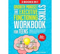 Growth Mindset and Executive Functioning Skills Workbook for Teens: 2 Books in 1 - Organize Your Brain, Own Your Day, with Research-Backed Techniques to Build Resilience and Overcome Life’s Challenges