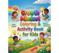 Growth Mindset Coloring & Activity Book for Kids: Ages 5-8 | A Fun and Engaging Way to Teach Confidence, Positive Thinking and Problem-Solving Skills to Kids