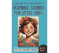 GROWTH MINDSET: Inspiring Stories for little girls: A collection of short stories on Self-Belief, Perseverance & Mindfulness; For Kids of Age 7 to 10 yrs; moral lessons for kids