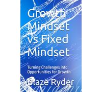 Growth Mindset vs Fixed Mindset: Turning Challenges into Opportunities for Growth