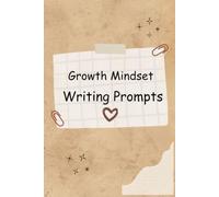 Growth Mindset Writing Prompts: A 30-Day Interactive Workbook for Reflection, Confidence & Personal Growth