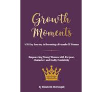 Growth Moments: A 31-Day Journey to Becoming a Proverbs 31 Woman