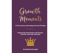 Growth Moments: A 31-Day Journey to Becoming a Proverbs 31 Woman