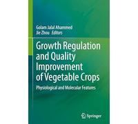 Growth Regulation and Quality Improvement of Vegetable Crops: Physiological and Molecular Features