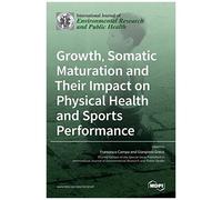 Growth, Somatic Maturation And Their Impact On Physical Health And Sports Performance