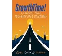 Growthtime!: A Coaching Fable - The Clear Path To Unlock Your Best Life & Leadership