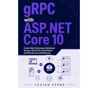 gRPC with ASP.NET Core 10: Create High-Performance Distributed Services with C# for Cloud-Native and Microservices Architectures