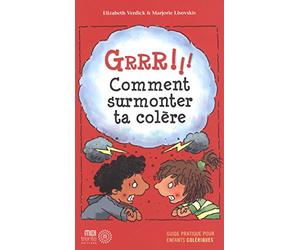 Grrr !!! Comment surmonter ta colère: Guide pratique pour enfants colériques