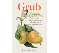Grub: Why We Eat, Why It Matters, and the Seven Forces That Shape Our Food
