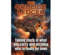 Grudge Ledger: Taking stock of what you carry and deciding what to finally put down