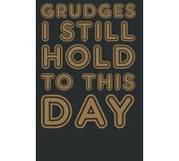 Grudges I Still Hold to This Day: Funny Notebook for Work, Office, and Everyday Petty Thoughts | Sarcastic Journal for Coworkers, Friends & Family (6"x9", 120 Pages)