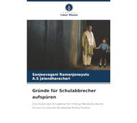 Gründe für Schulabbrecher aufspüren: Eine Studie über Schulabbrecher im Kosigi Mandal des Bezirks Kurnool im indischen Bundesstaat Andhra Pradesh