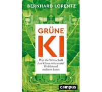 Grüne KI Wie die Wirtschaft das Klima retten und Wohlstand mehren kann - Bernhard Lorentz - Campus Verlag - ebook (ePub) - Livre