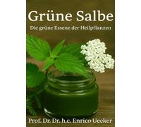 „Grüne Salbe - Die grüne Essenz der Heilpflanzen“: Zusammensetzung, Wirkstoffe und Anwendung in der Naturheilkunde