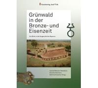 Grünwald in der Bronze- und Eisenzeit - Ein Blick in die Vorgeschichte Bayerns