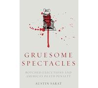 Gruesome Spectacles: Botched Executions and America's Death Penalty