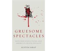 Gruesome Spectacles by Austin Sarat Austin Sarat, (Auteur)