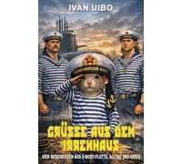 Grüße aus dem Irrenhaus: Vier Geschichten aus U-Boot-Flotte, Alltag und Krieg - eine satirische Abrechnung mit dem russischen System von der Sowjetunion bis zum Ukraine-Krieg
