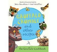 Gruffalo Crumble and Other Recipes: The Gruffalo Cookbook