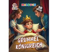 Grummel Königreich Malbuch: Witzige Könige, komische Hofszenen und majestätisch schlechte Laune - ein humorvolles Ausmalerlebnis im Reich der Grummelkönige