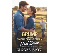 Grump And The Second Chance Family Next Door: A Small-Town Sloe-Burn Romance