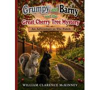 Grumpy and Barny and the Great Cherry Tree Mystery: An Adventure in The Patch