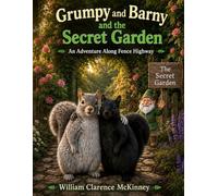 Grumpy and Barny and the Secret Garden: An Adventure Along Fence Highway