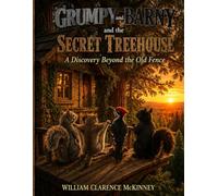 GRUMPY AND BARNY AND THE SECRET TREEHOUSE: A Discovery Beyond the Old Fence