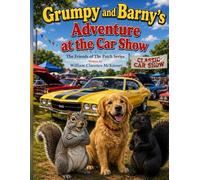 Grumpy and Barny's Adventure at the Car Show: The Friends of The Patch Series