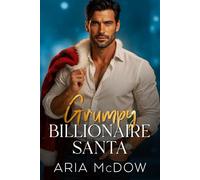 Grumpy Billionaire Santa: A Fake Engagement, Nanny, Opposites Attract Romance