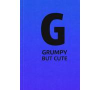 Grumpy but cute: G is for Gentle. Just not all the time.