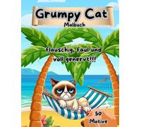 Grumpy Cat Malbuch, flauschig, faul und voll genervt!!!: für Erwachsene, Teens und Kinder. 50 Ausmalbilder. Lustige mürrische Katzen. Lustiges Malbuch