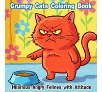 Grumpy Cats Coloring Book : Hilarious Angry Felines with Attitude: A Funny and Sassy Cat Coloring Adventure for Teens, Adults, and Cat Lovers