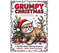 Grumpy Christmas: A stress relief Christmas gift adults coloring book in one - for holiday haters, introverts, and festive burnout survivors to all seek refuge in this holiday stress coloring book