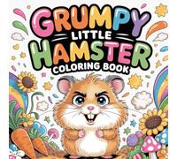 Grumpy Little Hamster Coloring Book: hamster pet relaxation women coloring book, hamster rodent stress relief kids book, dwarf hamster focus teens ... women book, hamster pet focus kids color book