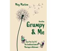 Grumpy & Me: From 9-to-5 to 24-7: The Unofficial Guide to Marriage in Retirement