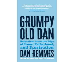 Grumpy Old Dan: Reflections from the Edge of Fame, Fatherhood, and Frustration