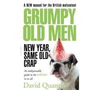 Grumpy Old Men: New Year, Same Old Crap by Quantick, David (2007)