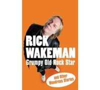 Grumpy Old Rock Star Wakeman, Rick (Auteur)
