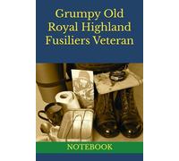 Grumpy Old Royal Highland Fusiliers Veteran: NOTEBOOK gifts for army veterans army joke gifts