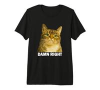 Grumpy Tabby Cat Damn Right Meme Funny Weird Cat Face Meme T-Shirt Haut de Gamme