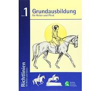 Grundausbildung für Reiter und Pferd: Richtlinien für Reiten und Fahren Band 1: 6