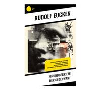 Grundbegriffe der Gegenwart: Lebensphilosophie und Deutscher Idealismus: Zeitdiagnose des Geisteslebens zwischen Kulturkritik und Religionsphilosophie