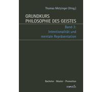 Grundkurs Philosophie Des Geistes: Band 3: Intentionalität Und Mentale Repräsentation. 2. Auflage