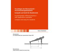 Grundlagen Der Biomechanik I Mit Anwendungsbeispielen - Kompakt Und Leicht Für Studierende / Fundamentals Of Biomechanics I With Application Examples - Compact And Easy For Students