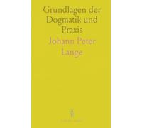 Grundlagen der Dogmatik und Praxis: Eine Einführung in Exegese, kirchliche Lehre und pastorale Anwendung des 19. Jahrhunderts