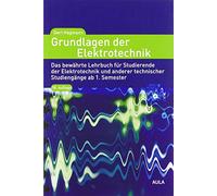 Grundlagen der Elektrotechnik: Das bewährte Lehrbuch für Studierende der Elektrotechnik und anderer technischer Studiengänge ab 1. Semester