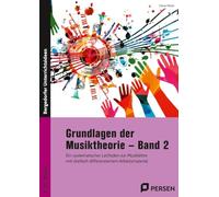 Grundlagen der Musiktheorie - Band 2: Ein systematischer Leitfaden zur Musiklehre mit dreifach differenziertem Arbeitsmaterial (5. bis 10. Klasse)