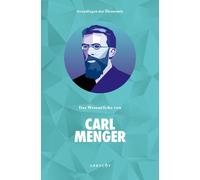Grundlagen Der Ökonomie: Das Wesentliche Von Carl Menger